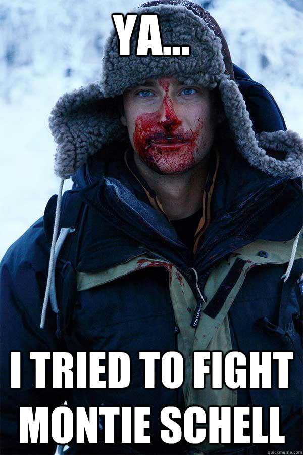 Ya... I tried to fight Montie Schell - Ya... I tried to fight Montie Schell  Bear Grylls