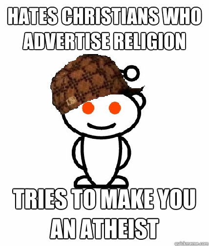 HATES CHRISTIANS WHO ADVERTISE RELIGION TRIES TO MAKE YOU AN ATHEIST   Scumbag Reddit