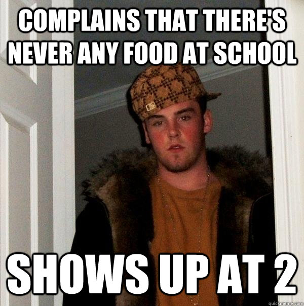 complains that there's never any food at school shows up at 2  Scumbag Steve