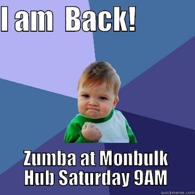 I AM  BACK!            ZUMBA AT MONBULK HUB SATURDAY 9AM Success Kid