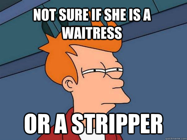 Not sure if she is a waitress or a stripper  Futurama Fry