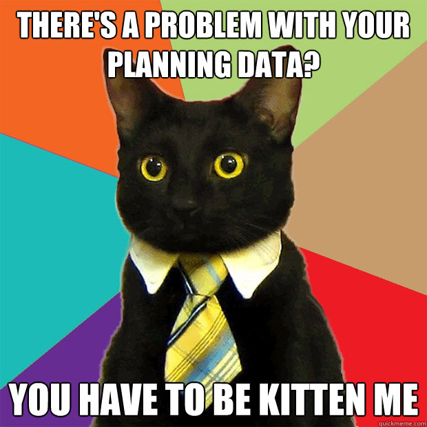 There's a problem with your planning data? You have to be kitten me  Business Cat