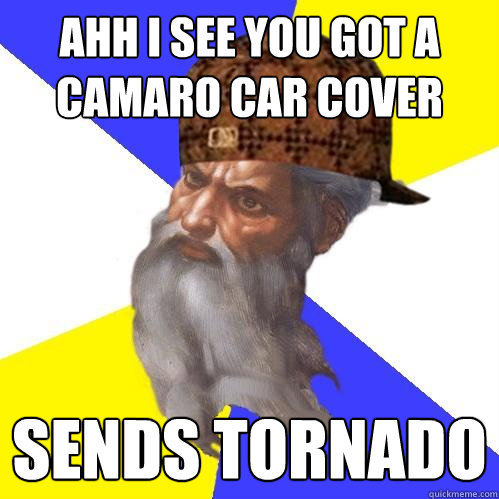 ahh I see you got a camaro car cover Sends tornado  Scumbag God is an SBF