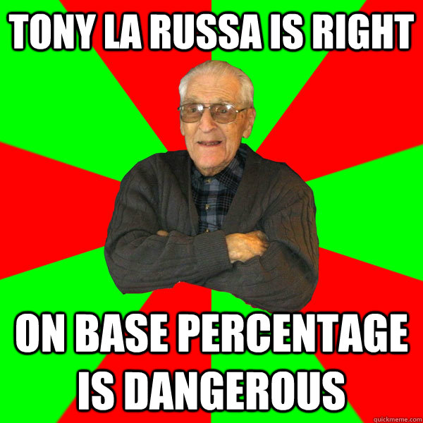 Tony La Russa is right On base percentage is dangerous  Bachelor Grandpa