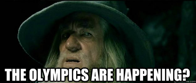  The Olympics are happening?  Gandalf