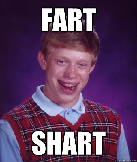 fart shart  Bad Luck Brian