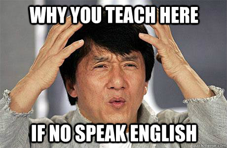 why you teach here if no speak english - why you teach here if no speak english  EPIC JACKIE CHAN