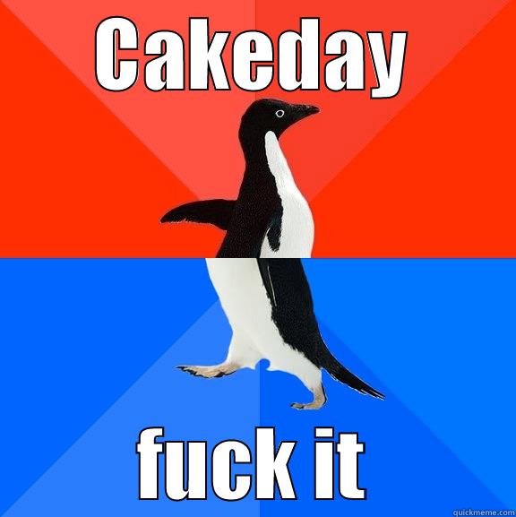 Fuck It. - CAKEDAY FUCK IT Socially Awesome Awkward Penguin