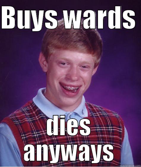 Nerd warding - BUYS WARDS  DIES ANYWAYS Bad Luck Brian