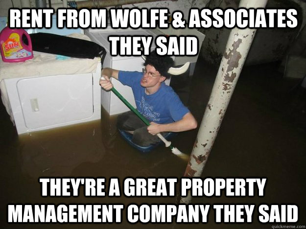 Rent from Wolfe & Associates they said they're a great property management company they said - Rent from Wolfe & Associates they said they're a great property management company they said  Do the laundry they said