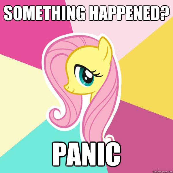 Something happened? Panic  Fluttershy