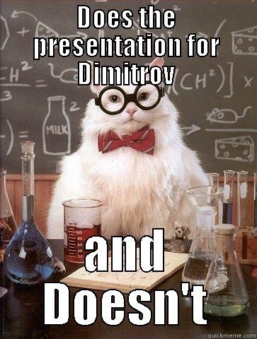 DOES THE PRESENTATION FOR DIMITROV AND DOESN'T Chemistry Cat