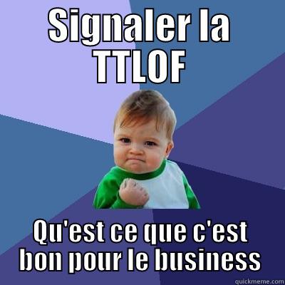 ANTHONY  - SIGNALER LA TTLOF QU'EST CE QUE C'EST BON POUR LE BUSINESS Success Kid