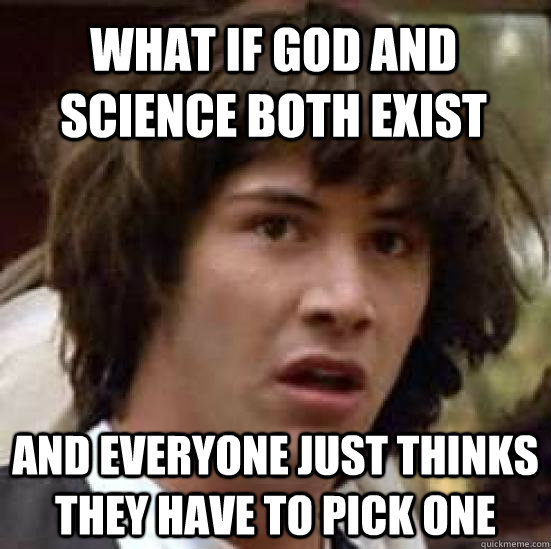 What if God and science both exist  And everyone just thinks they have to pick one  conspiracy keanu