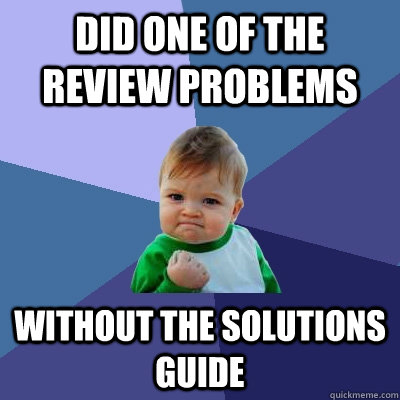 Did one of the review problems  without the solutions guide  Success Kid