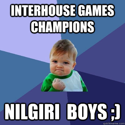 Interhouse Games  Champions NIlgiri  boys ;)    Success Kid