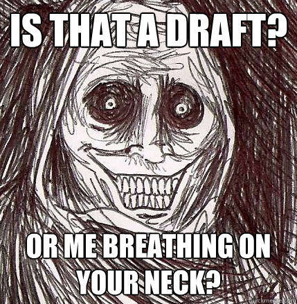 Is that a draft? or me breathing on your neck? - Is that a draft? or me breathing on your neck?  Horrifying Houseguest