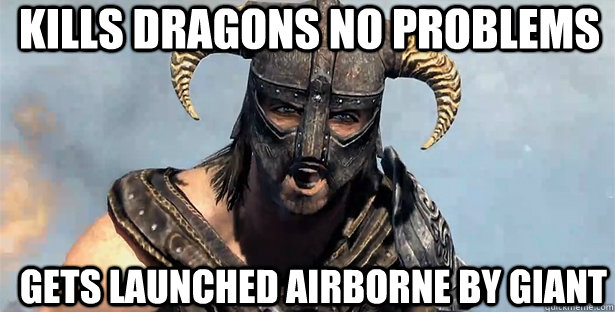 kills dragons no problems gets launched airborne by giant  skyrim