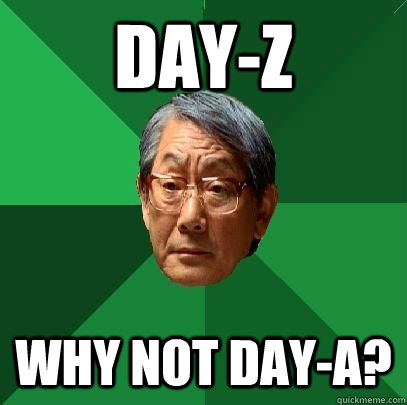 Day-Z Why not Day-A?  High Expectations Asian Father