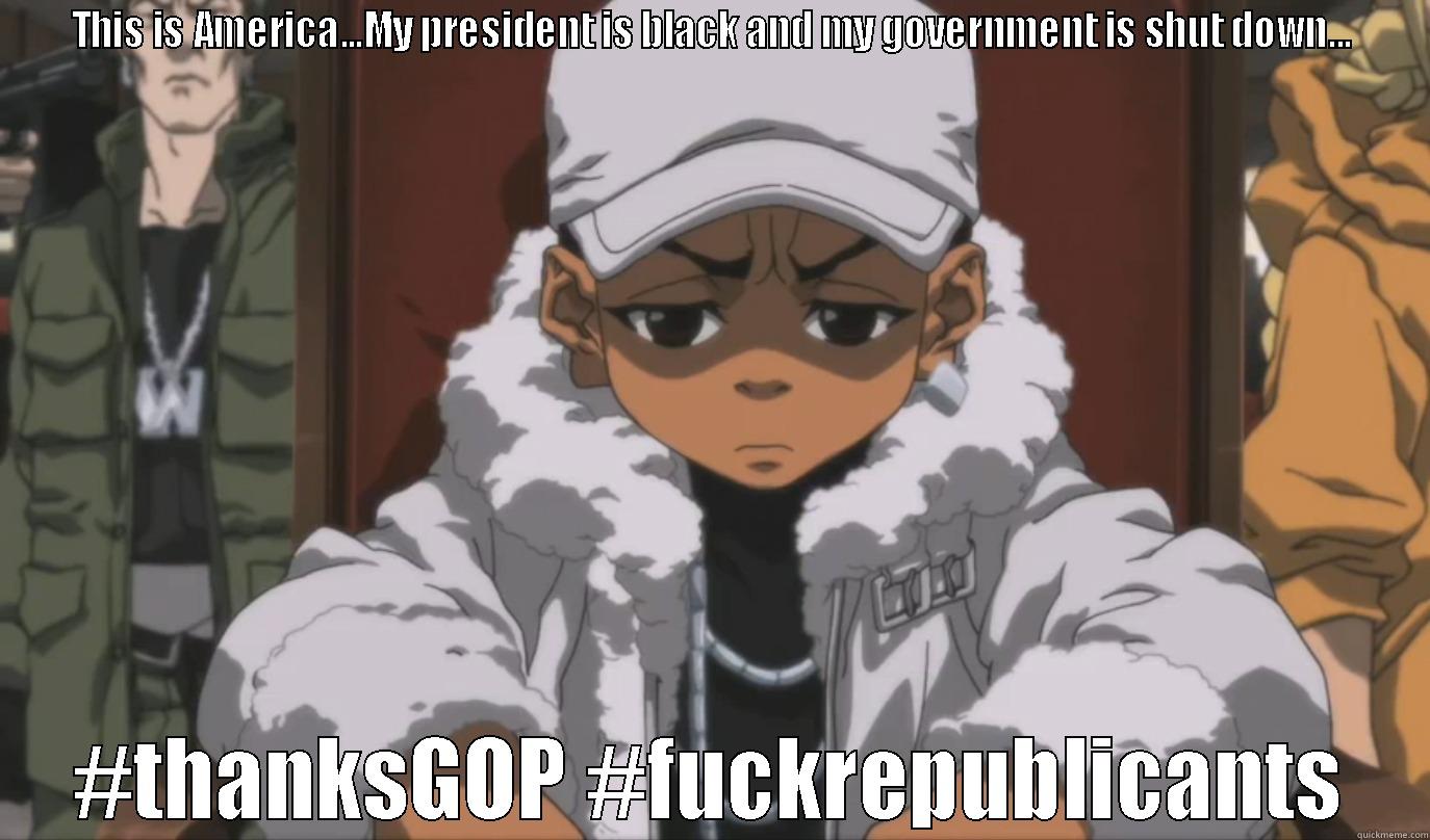 this is america - THIS IS AMERICA...MY PRESIDENT IS BLACK AND MY GOVERNMENT IS SHUT DOWN... #THANKSGOP #FUCKREPUBLICANTS Misc