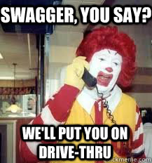 Swagger, you say? We'll put you on drive-thru  Ronald McDonald