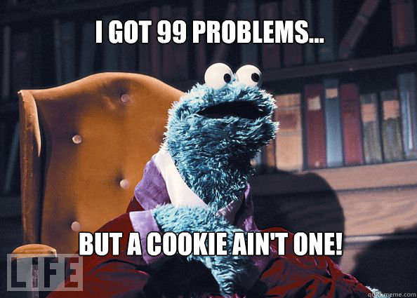 I got 99 problems... But a cookie ain't one!  Cookieman