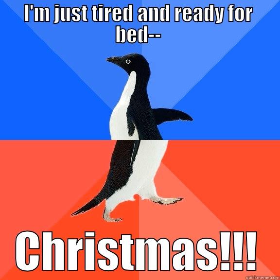 I'M JUST TIRED AND READY FOR BED-- CHRISTMAS!!! Socially Awkward Awesome Penguin