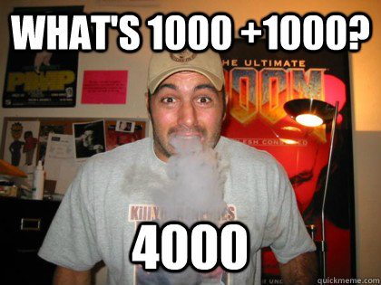 What's 1000 +1000? 4000  Joe Rogan