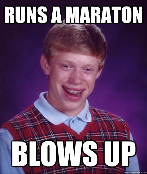 Runs a maraton Blows up  Bad Luck Brian