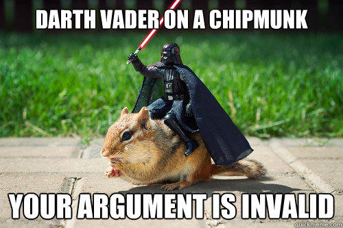 Darth Vader on a chipmunk your argument is invalid - Darth Vader on a chipmunk your argument is invalid  Argument invalid