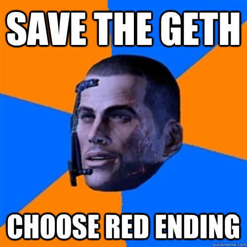 Save the Geth Choose red ending  Commander Shepard