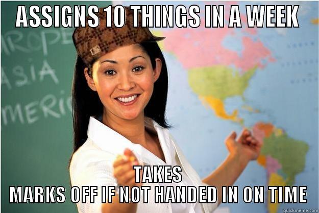 ASSIGNS 10 THINGS IN A WEEK TAKES MARKS OFF IF NOT HANDED IN ON TIME Scumbag Teacher