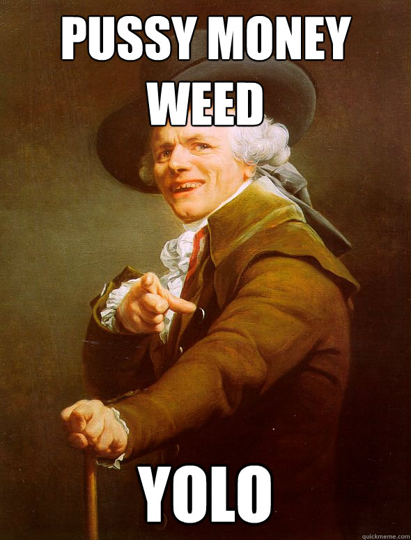 Pussy Money weed yolo  Joseph Ducreux