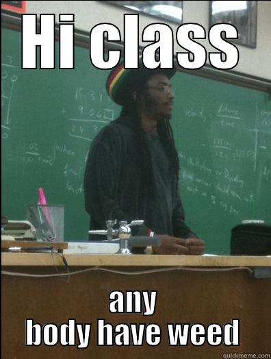 HI CLASS ANY BODY HAVE WEED Rasta Science Teacher