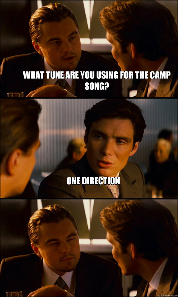 What tune are you using for the camp song? One Direction  - What tune are you using for the camp song? One Direction   Inception