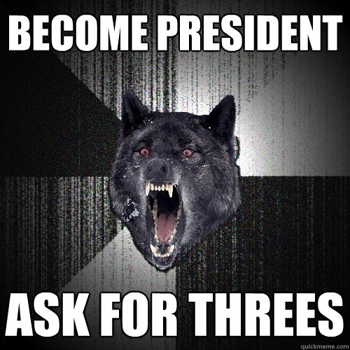 become president ask for threes  Insanity Wolf