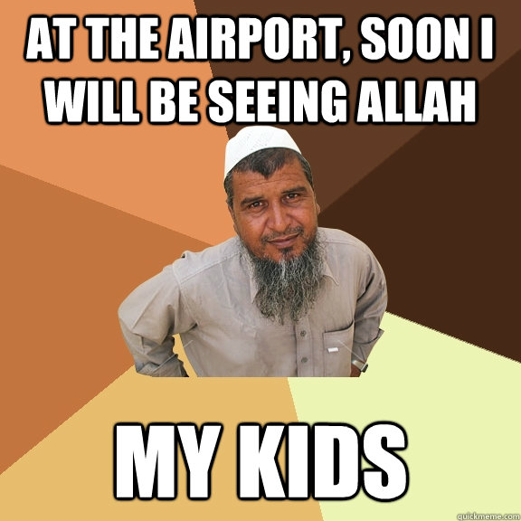 at the airport, Soon I will be seeing allah my kids  - at the airport, Soon I will be seeing allah my kids   Ordinary Muslim Man