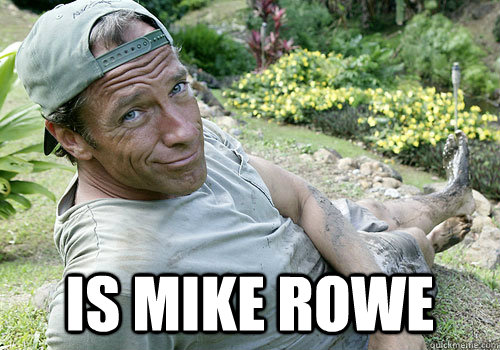  Is Mike Rowe -  Is Mike Rowe  challenge accepted mike rowe