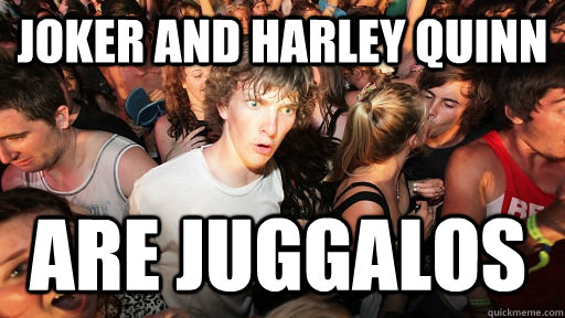 Joker and Harley Quinn Are juggalos - Joker and Harley Quinn Are juggalos  Sudden Clarity Clarence