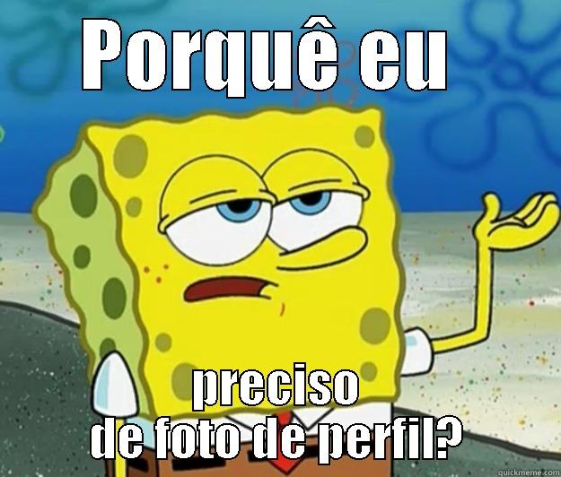 PORQUÊ EU  PRECISO DE FOTO DE PERFIL? Tough Spongebob