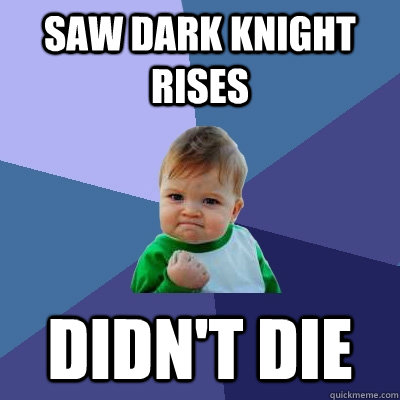 Saw dark knight rises didn't die - Saw dark knight rises didn't die  Success Kid