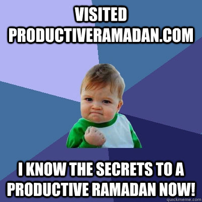 visited ProductiveRamadan.com I know the secrets to a Productive Ramadan now! - visited ProductiveRamadan.com I know the secrets to a Productive Ramadan now!  Success Kid