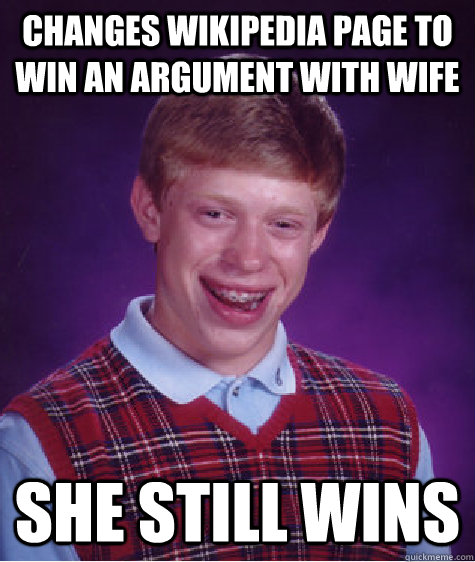 Changes wikipedia page to win an argument with wife She still wins  Bad Luck Brian