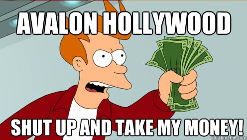 Avalon Hollywood Shut up and take my money!  Fry shut up and take my money credit card