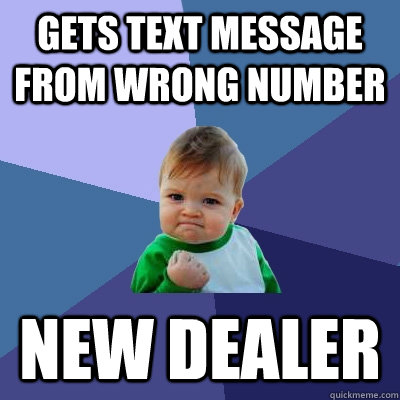 Gets text message from wrong number new dealer   Success Kid