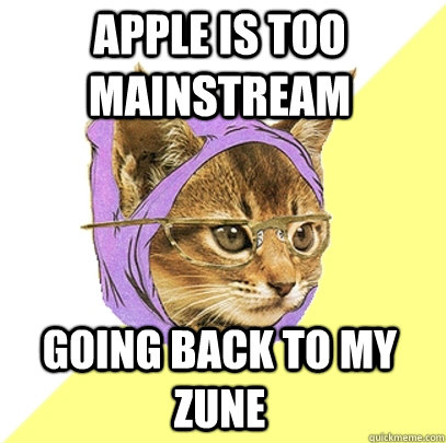 apple is too mainstream going back to my zune - apple is too mainstream going back to my zune  Hipster Kitty