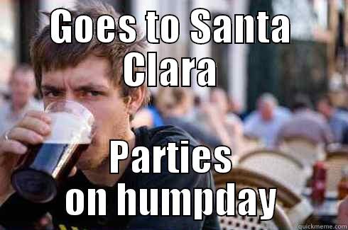 GOES TO SANTA CLARA PARTIES ON HUMPDAY Lazy College Senior