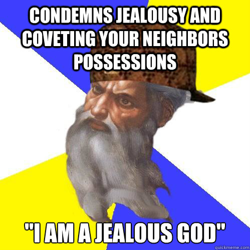 condemns jealousy and coveting your neighbors possessions 