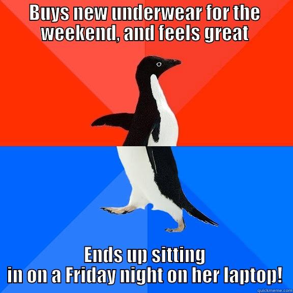 New underwear - BUYS NEW UNDERWEAR FOR THE WEEKEND, AND FEELS GREAT ENDS UP SITTING IN ON A FRIDAY NIGHT ON HER LAPTOP! Socially Awesome Awkward Penguin