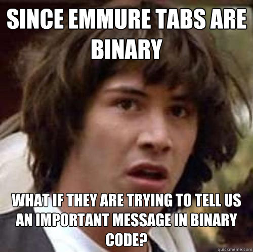 Since Emmure tabs are binary What if they are trying to tell us an important message in binary code?  conspiracy keanu